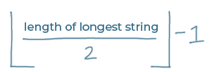 (length of longest string/2)-1